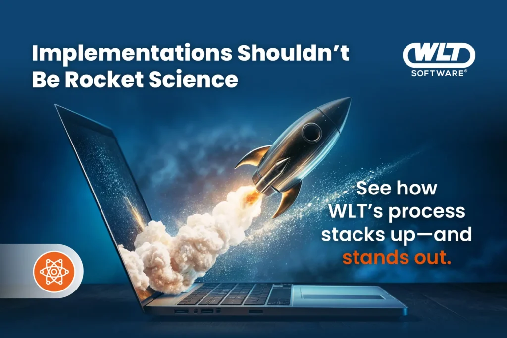 Implementations Shouldn't Be Rocket Science See How WLT's process stacks up-and stands out. image shows a rocket ship launching out of a laptop screen.