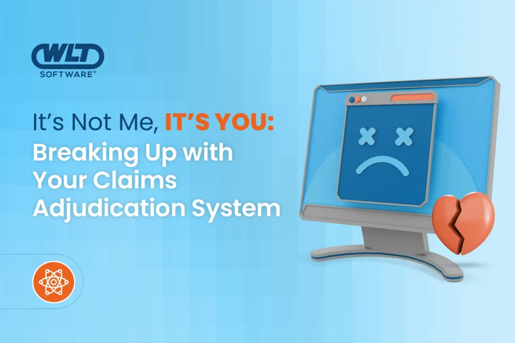It's Not Me, IT'S YOU: Breaking Up with Your Claims Adjudication System" featuring a computer with sad face and broken heart icon on blue background.